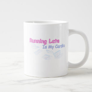 Running Late Is My Cardio Large Coffee Mug