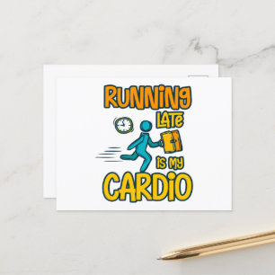 Running Late is My Cardio Postcard