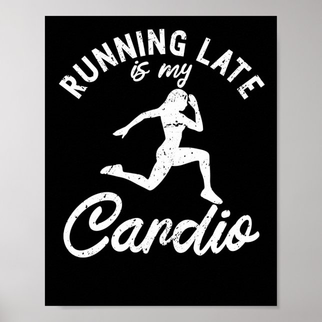 Running Late Is My Cardio Runner Fitness Workout Poster (Front)