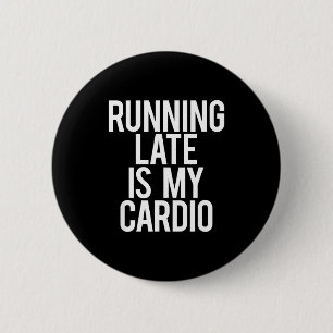 Running Late Is My Cardio Sarcastic Saying Workout 6 Cm Round Badge