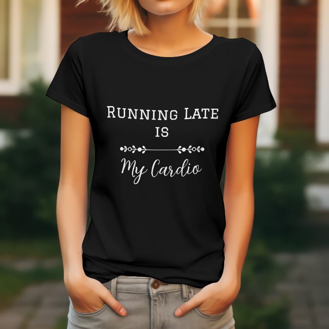 Running Late is My Cardio T-Shirt (Creator Uploaded)