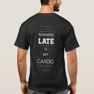 Running Late is My Cardio T-Shirt