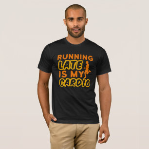 Running Late is My Cardio Typography  T-Shirt