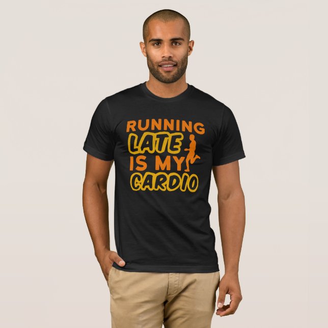 Running Late is My Cardio Typography  T-Shirt (Front Full)