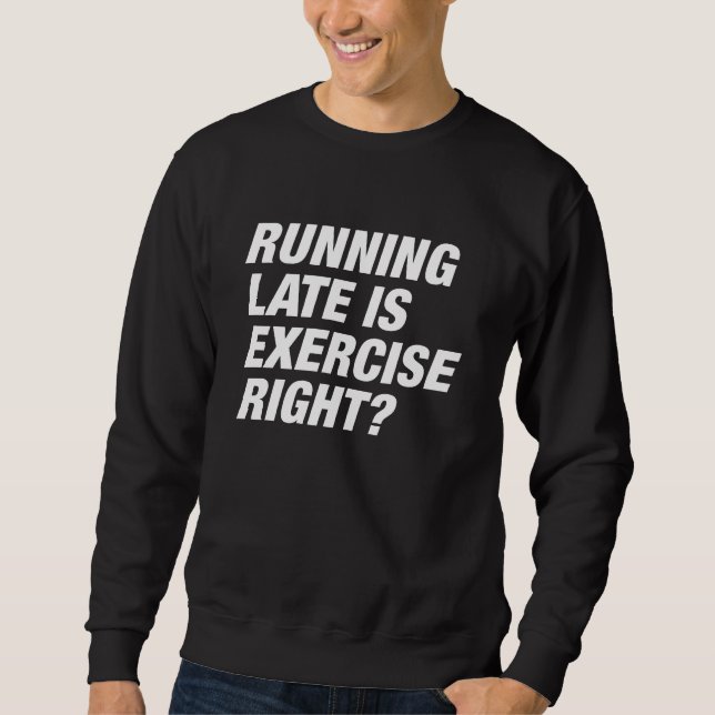 Running Late Sweatshirt (Front)
