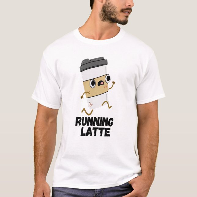 Running Latte Funny Coffee Pun  T-Shirt (Front)