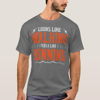 Running Looks like walking its running T-Shirt
