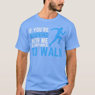 Running lover Quote If You39re Running With Me Be  T-Shirt