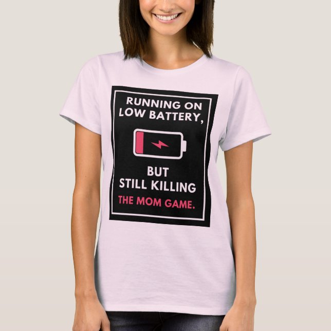 Running Low Battery, But Still Killing the Mum Gam T-Shirt (Front)