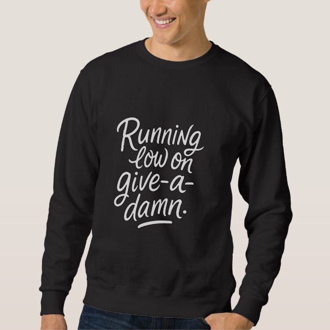 Running Low on Give-a-Damn u2013 Sarcastic Mood Fu Sweatshirt (Front)