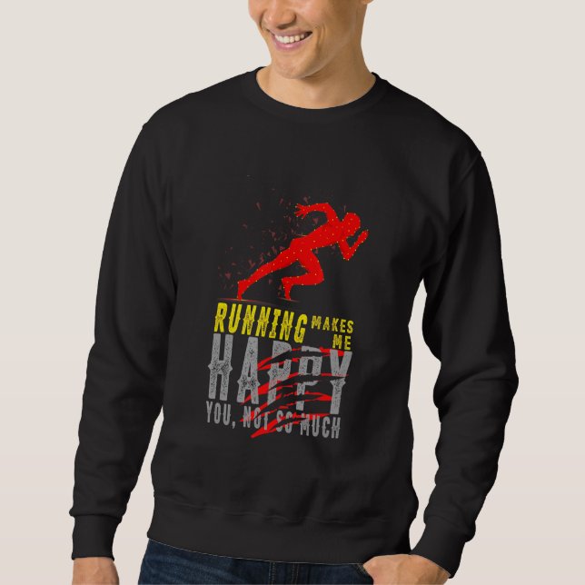Running Makes Me Happy You Not So Much Running Sweatshirt (Front)
