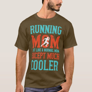 Running Mom Just Like A Normal Mom Except Much Coo T-Shirt