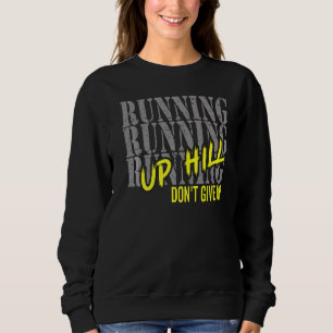 Running Motivation Run Up Hill Don't Give Up Marat Sweatshirt