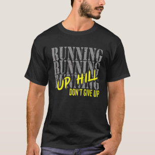 Running Motivation Run Up Hill Don't Give Up Marat T-Shirt