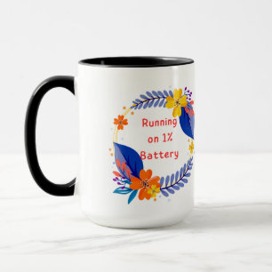 Running on 1% Battery – Funny Floral funny Mug
