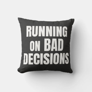 Running On Bad Decisions Funny Quote Cushion
