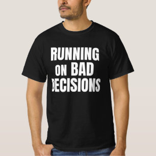 Running On Bad Decisions Funny Quote T-Shirt