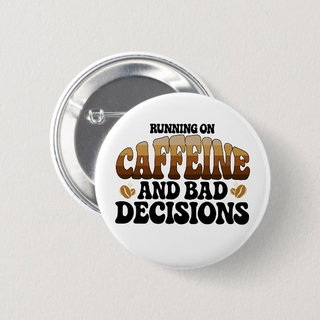 Running On Caffeine A Bad Decisions  6 Cm Round Badge (Front & Back)