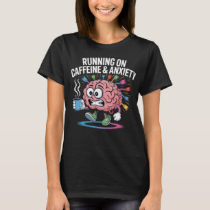 Running on Caffeine and Anxiety Funny Brain T-Shirt