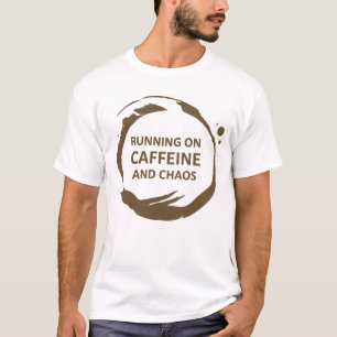 Running on Caffeine and Chaos T-Shirt