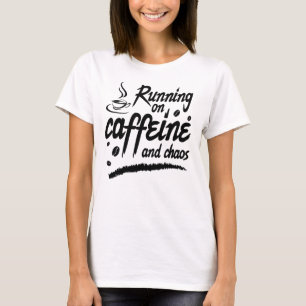 Running on Caffeine and Chaos T-Shirt