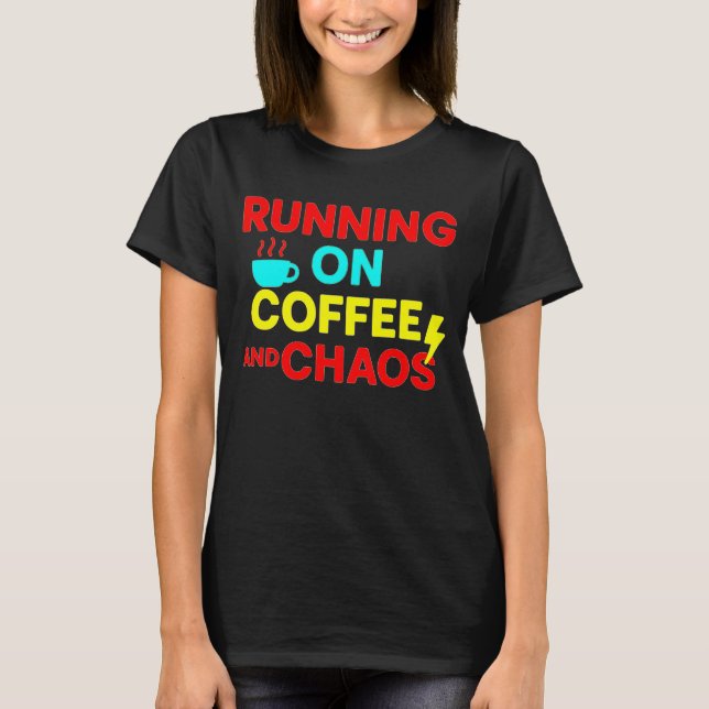 Running on Caffeine and Chaos T-Shirt (Front)