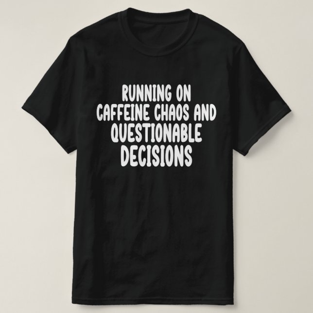 Running On Caffeine Chaos And Questionable T-Shirt (Design Front)