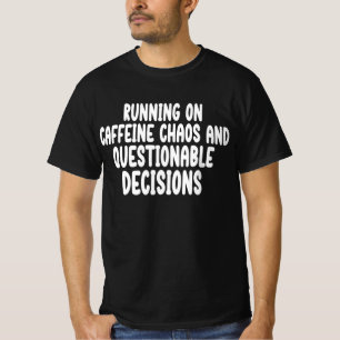 Running On Caffeine Chaos And Questionable T-Shirt