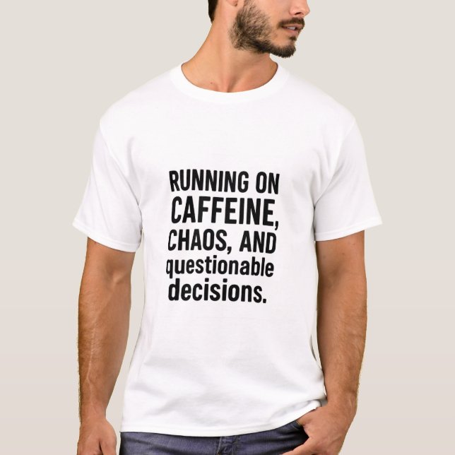 Running on Caffeine, Chaos & Questionable Decision T-Shirt (Front)