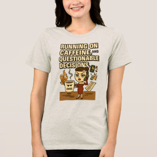 Running on Caffeine & Questionable Decision Tri-Blend Shirt