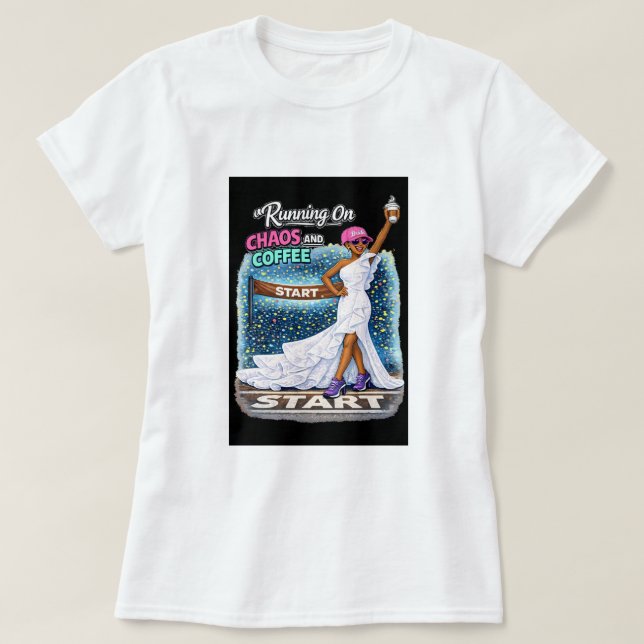 Running On Chaos Coffee Fun Bride  T-Shirt (Design Front)