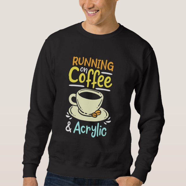 Running On Coffee And Acrylic Sweatshirt (Front)