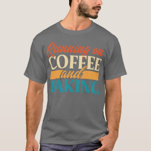 Running On Coffee And Baking T-Shirt