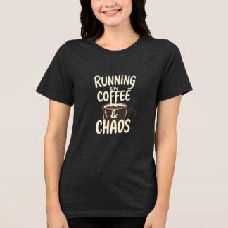 Running on Coffee and Chaos Funny Lifestyle Art Tri-Blend Shirt