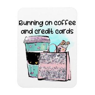 Running on Coffee and Credit Cards Magnet