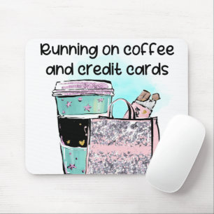 Running on Coffee and Credit Cards Mouse Pad