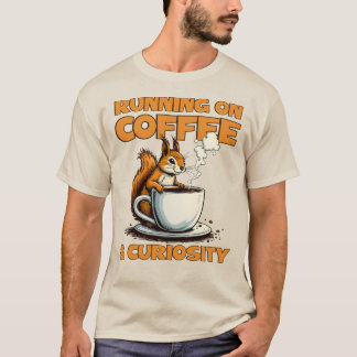 Running on Coffee and Curiosity - Squirrel Coffee  T-Shirt