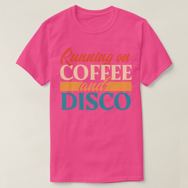 Running On Coffee And Disco T-Shirt (Design Front)