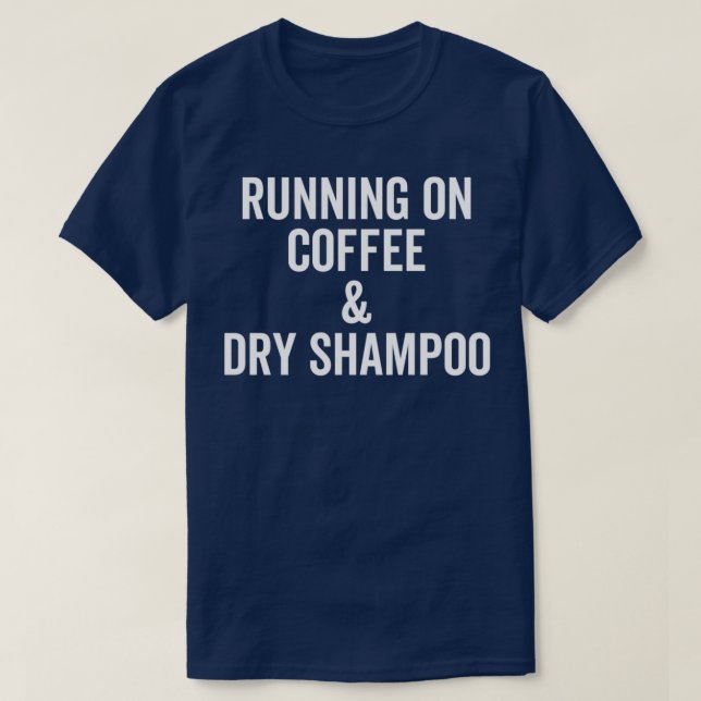 Running On Coffee And Dry Shampoo ClassicCopy T-Shirt (Design Front)