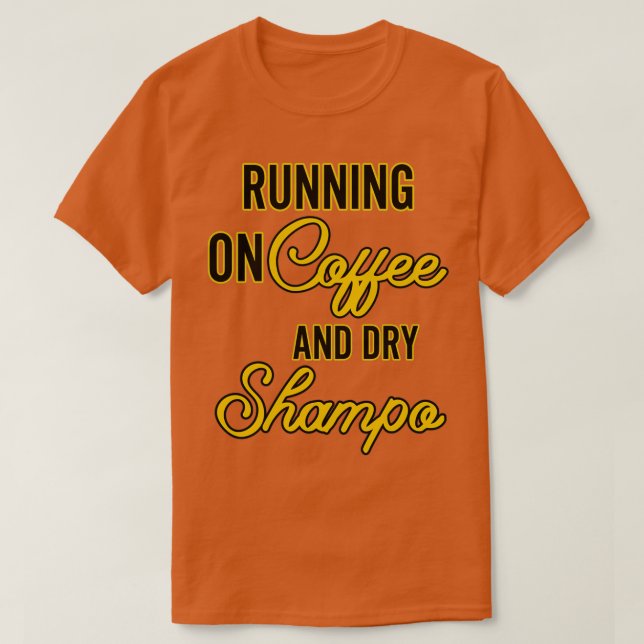 RUNNING ON COFFEE AND DRY SHAMPOO Essential T-Shirt (Design Front)