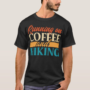 Running On Coffee And Hiking T-Shirt