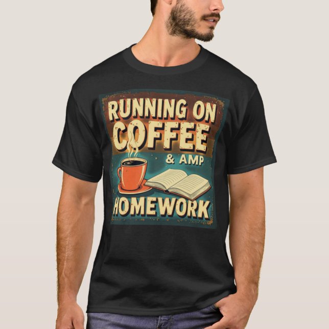 Running on Coffee and Homework Funny Student Back  T-Shirt (Front)