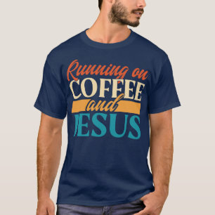 Running On Coffee And Jesus T-Shirt