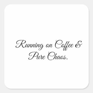 Running on Coffee & Pure Chaos. Square Sticker