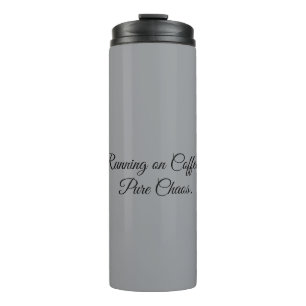 Running on Coffee & Pure Chaos. Thermal Tumbler