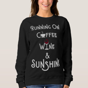 Running on Coffee Wine and Sunshine Funny Wine Sweatshirt