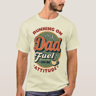 Running on Dad Fuel + Can-Do Attitude – Dad Shirt