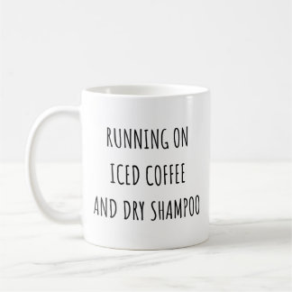 Running On Iced Coffee And Dry Shampoo Funny Mom Mug