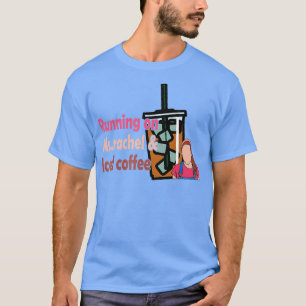 Running On Ms Rachel And Iced Coffee   2  T-Shirt