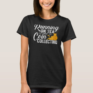 Running On Tea Coin Collecting  Coin Collector Gra T-Shirt